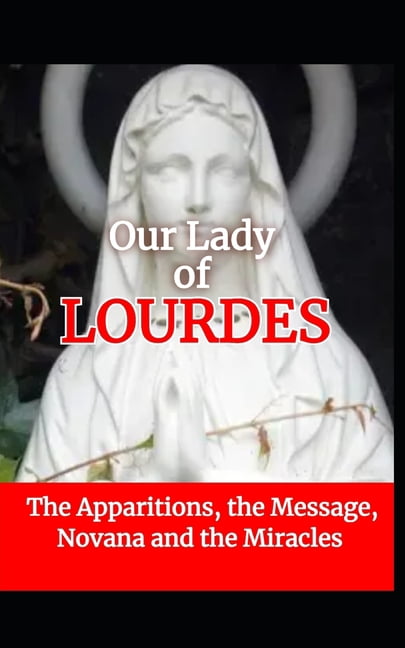 Miracles of Lourdes: A Pilgrim's Guide: Apparitions, Timeline, Healing Testimonies, and a Complete Novena to Our Lady of, (Paperback)