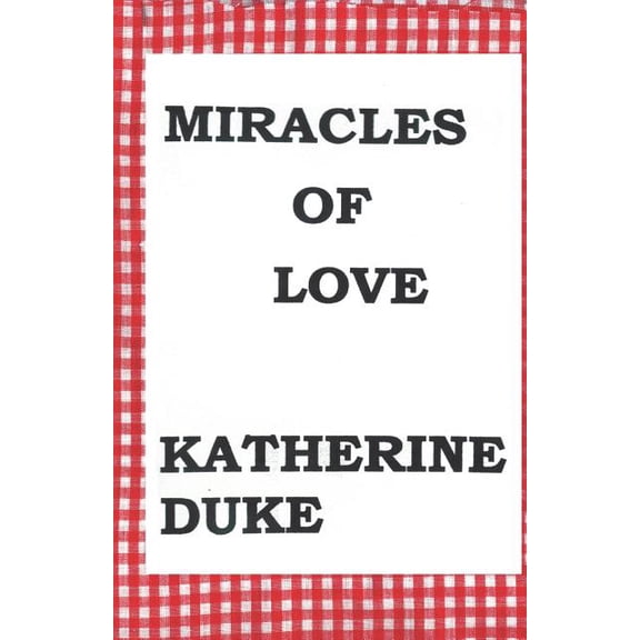 Miracles Of Love Paperback 1440406472 9781440406478 Katherine Duke