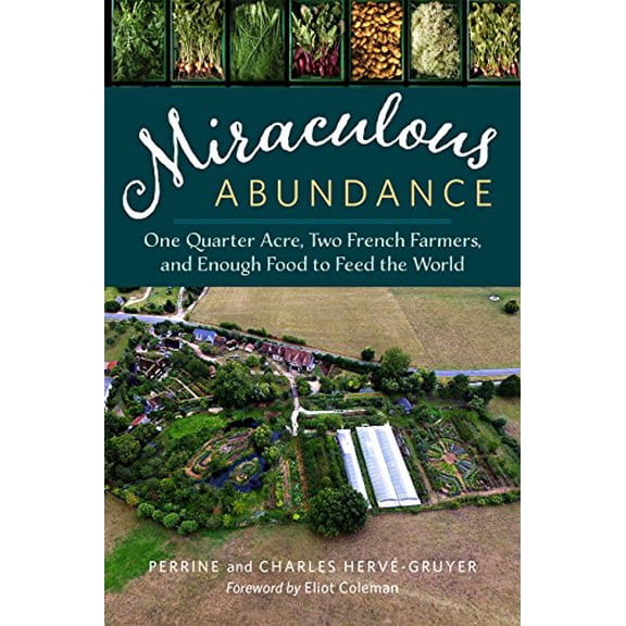 Pre-Owned Miraculous Abundance: One Quarter Acre, Two French Farmers, and Enough Food to Feed the World (Paperback) 1603586423 9781603586429