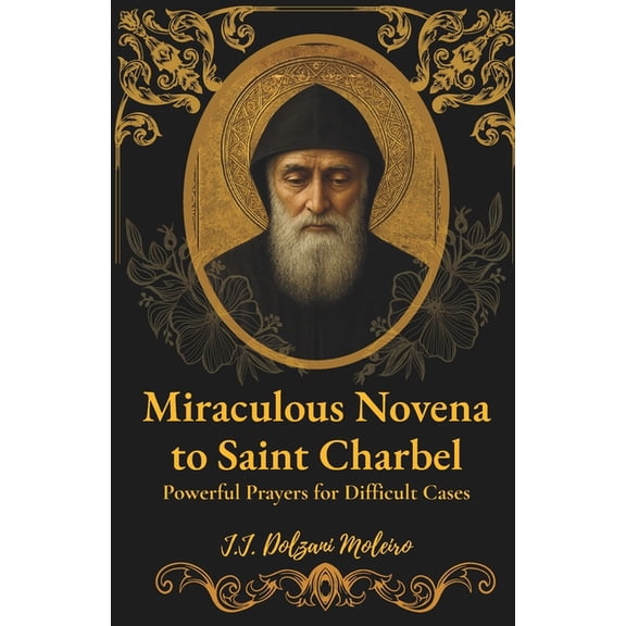 Miraculous Novena to Saint Charbel: Powerful Prayers for Difficult Cases, (Paperback)