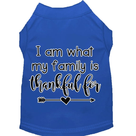 Pet Dog Cat Shirt Screen Printed, "I Am What My Family Is Thankful For"