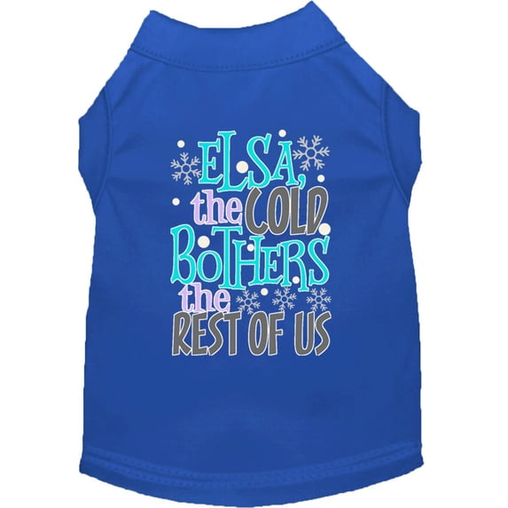 Pet Dog Cat Shirt Screen Printed, "Elsa, The Cold Bothers The Rest Of Us"