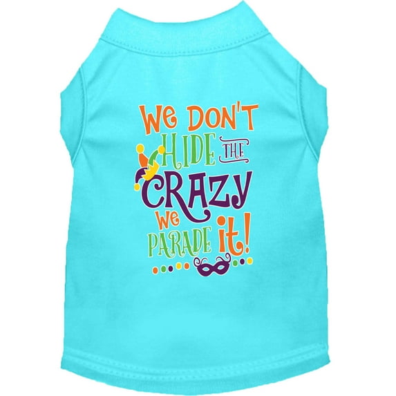Mardi Gras Pet Dog Cat Shirt Screen Printed, "We Don't Hide the Crazy, We Parade It"