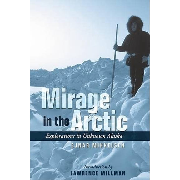 Pre-Owned Mirage In The Arctic: The Astounding 1907 Mikkelsen Expedition (Paperback) 1592286712 9781592286713