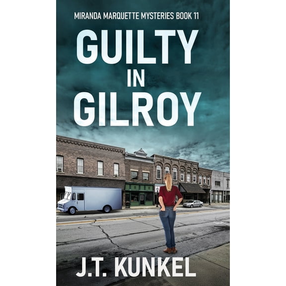 Miranda Marquette Mysteries Guilty in Gilroy, Book 11, (Hardcover)