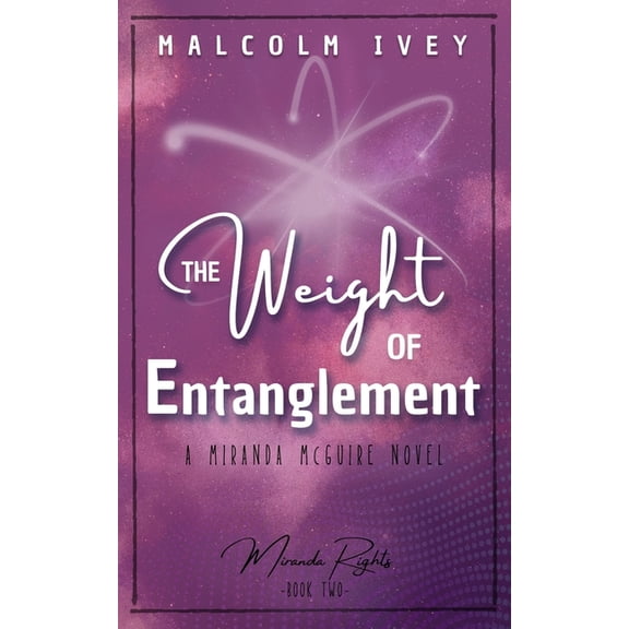 Miranda Rights The Weight of Entanglement: A Miranda McGuire Novel, Book 2, (Paperback)