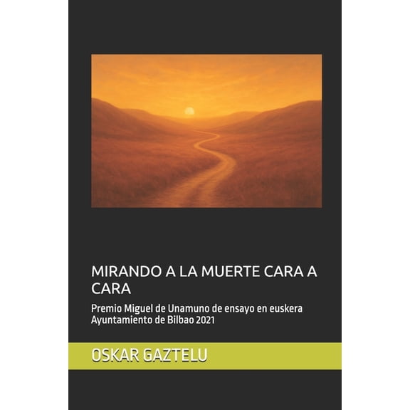 Mirando a la Muerte Cara a Cara: Premio Miguel de Unamuno de ensayo en euskera Ayuntamiento de Bilbao 2021, (Paperback)
