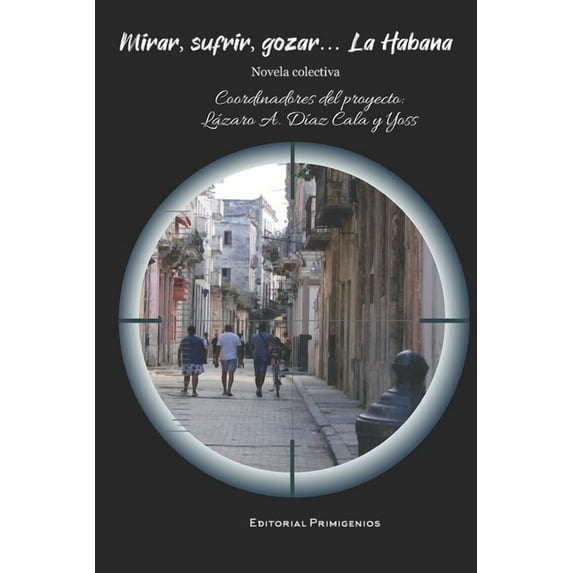 Mirar, sufrir, gozar... La Habana: Novela colectiva (Paperback)