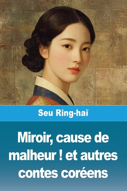 Miroir, cause de malheur ! et autres contes corÃ©ens, (Paperback)