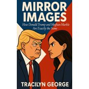 Mirror Images How Donald Trump and Meghan Markle Are Exactly the Same, Paperback
