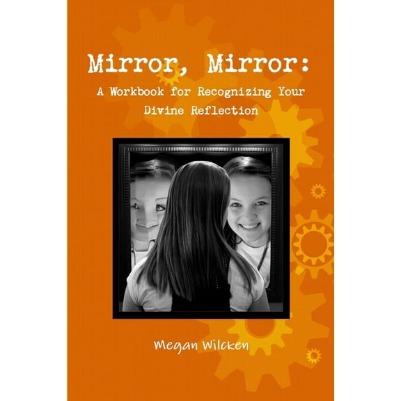 Mirror, Mirror: A Workbook for Recognizing Your Divine Reflection, (Paperback)