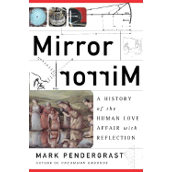 Pre-Owned Mirror, Mirror & A History Of The Human Love Affair With Reflection (Hardcover) 0465054706 9780465054701