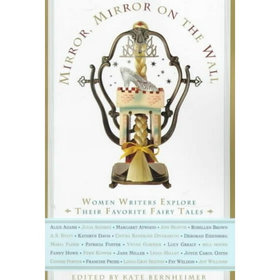 Mirror, Mirror on the Wall : Women Writers Explore Their Favorite Fairy Tales (Paperback)