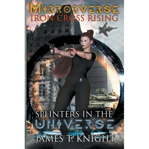 Mirror-Verse, Iron Cross Rising: Splinte Mirror-Verse, Iron Cross Rising: Splinters in the Universe, Book 1, (Paperback)