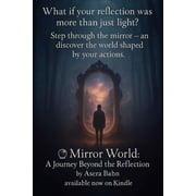 Mirror World A JOURNEY BEYOND THE REFLECTION Discovering the portal Between Action, Judgement, and Transformation, Paperback