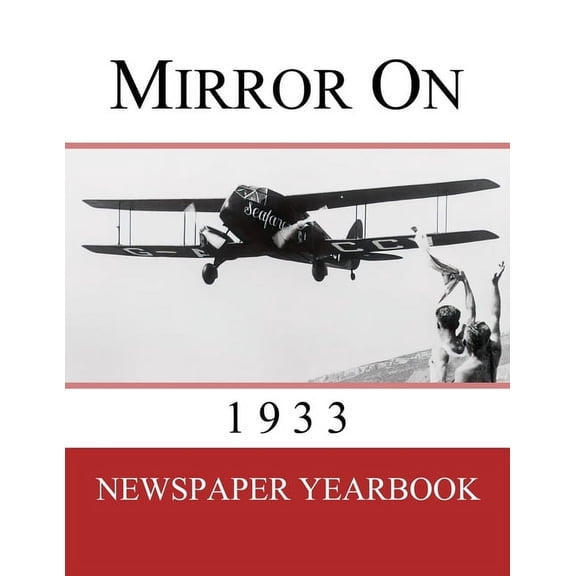 Mirror on Mirror On 1933: Newspaper Yearbook containing 120 front pages from 1933 - Unique birthday gift / present idea., Book 1933, (Paperback)