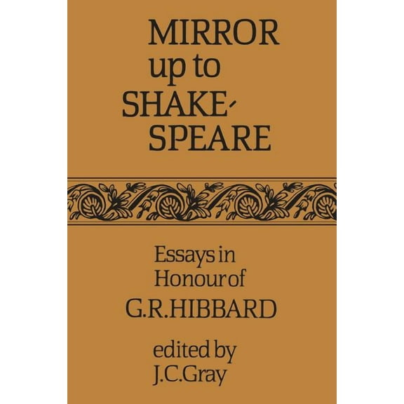 Heritage Mirror Up to Shakespeare: Essays in Honour of G.R. Hibbard, (Paperback)