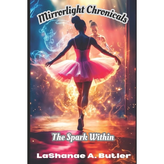 The Secret Steps of Zaria Mirrorlight Chronicles: Book 1: The Spark Within, Book 1, (Paperback)