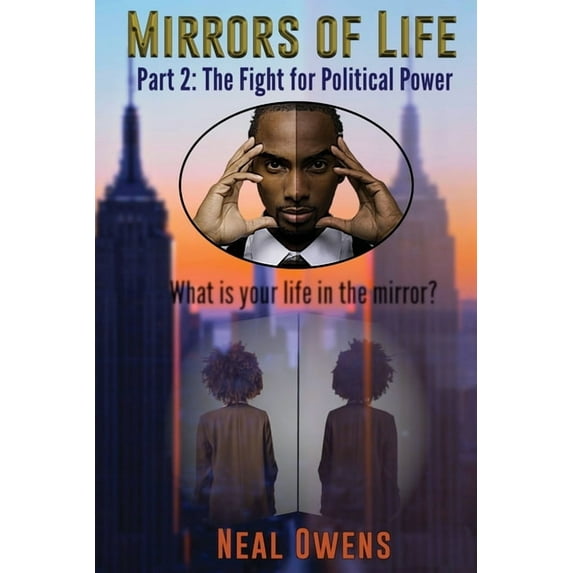 Mirrors of Life Part 2: The Fight for Political Power Paperback 1733150331 9781733150330 Neal Owens