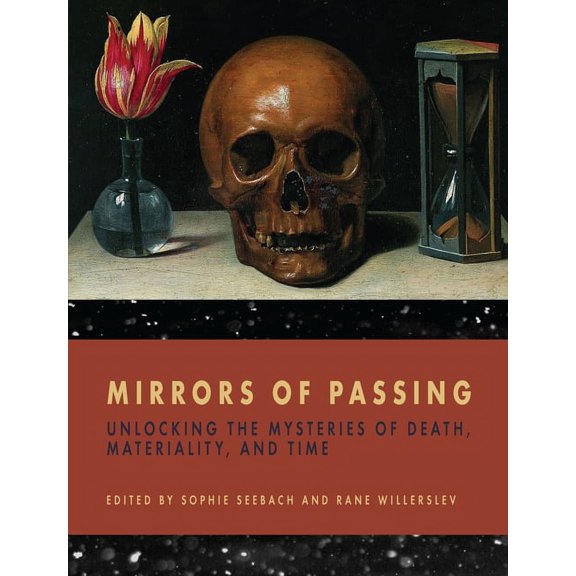Mirrors of Passing: Unlocking the Mysteries of Death, Materiality, and Time, (Hardcover)