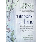 Mirrors of Time Using Regression for Physical, Emotional, and Spiritual Healing, Paperback