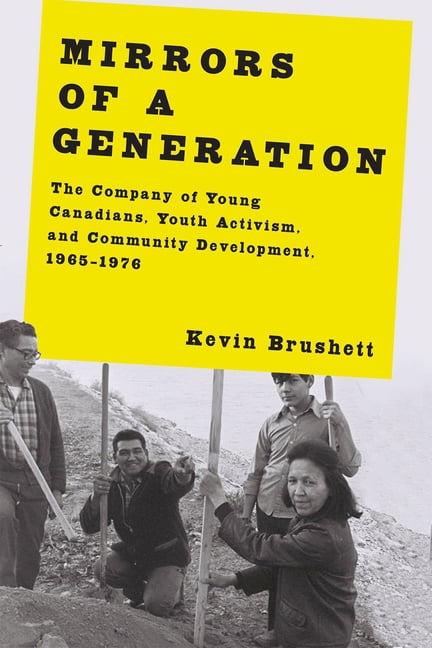 Mirrors of a Generation: The Company of Young Canadians, Youth Activism, and Community Development, 1965-1976, (Paperback)