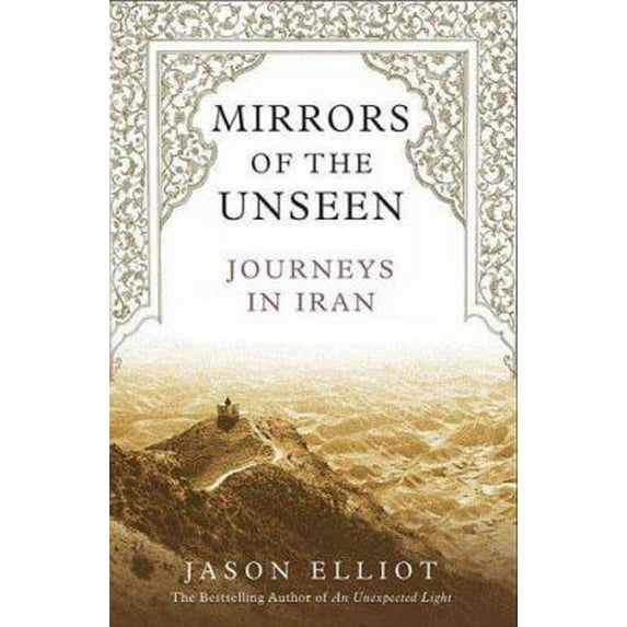 Pre-Owned Mirrors of the Unseen: Journeys in Iran (Hardcover) 031230191X 9780312301910