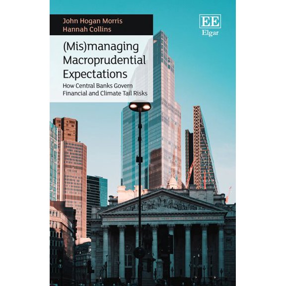 (Mis)managing Macroprudential Expectations : How Central Banks Govern Financial and Climate Tail Risks