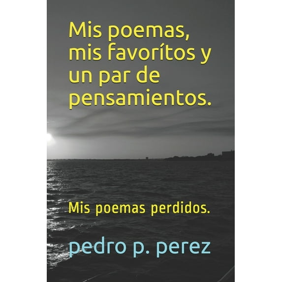Mis poemas, mis favorítos y un par de pensamientos.: Mis poemas perdidos. (Paperback)