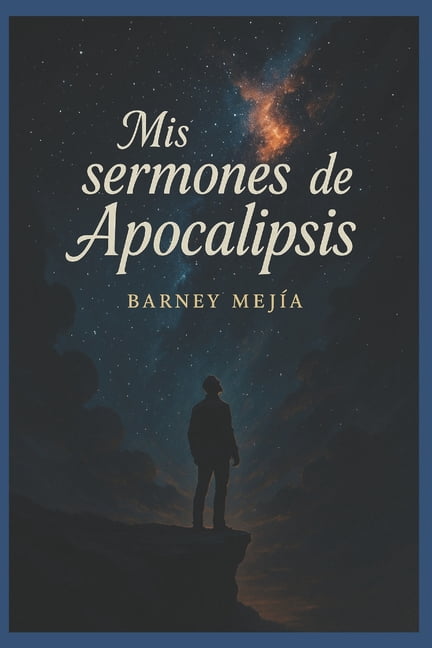 Mis sermones en Apocalipsis: Una guÃ­a comprensiva para entender el libro de Apocalipsis y su mensaje eterno, (Paperback)