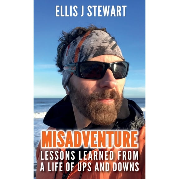 Misadventure. Lessons Learned From a Life of Ups and Downs (Paperback) by Ellis J Stewart, Rob 'Zed' Metcalfe, Anthony Frobisher