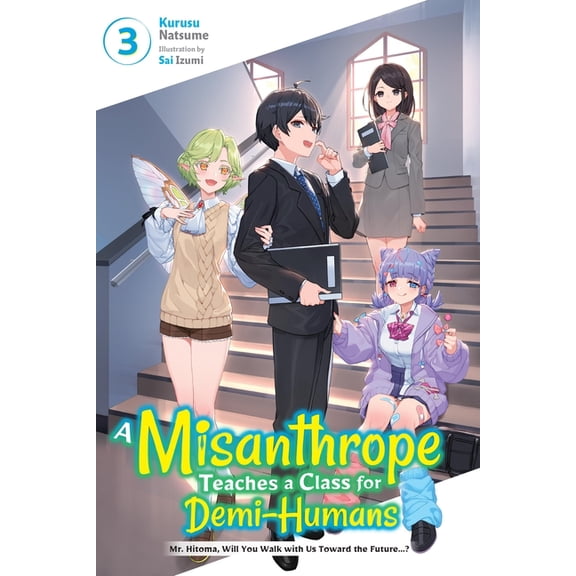 A Misanthrope Teaches a Class for Demi-Humans, Vol. 3: Mr. Hitoma, Will You Walk with Us Toward the Future...? Volume 3, (Paperback)