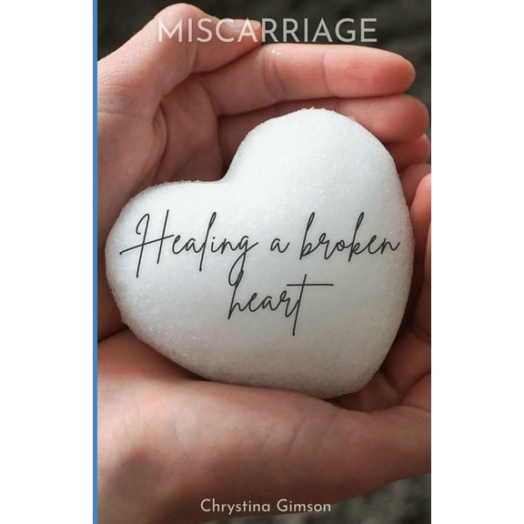 Miscarriage: Healing a Broken Heart, (Paperback)
