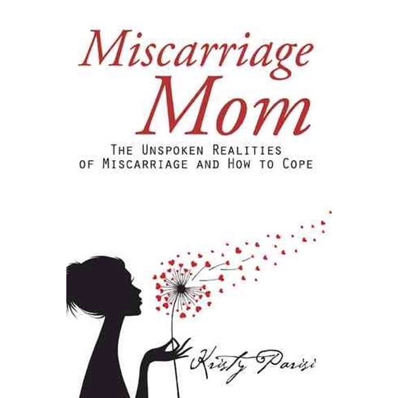 Miscarriage Mom: The Unspoken Realities of Miscarriage and How to Cope (Hardcover)
