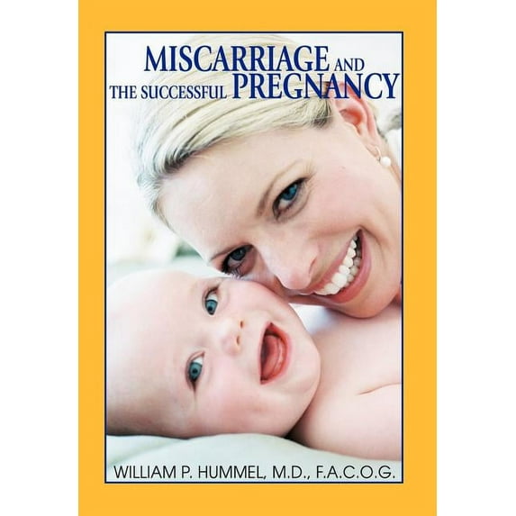 Miscarriage and The Successful Pregnancy: A Woman's Guide to Infertility and Reproductive Loss, (Hardcover)