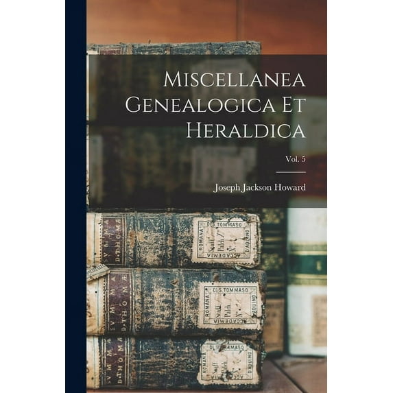 Miscellanea Genealogica Et Heraldica; Vol. 5 (Paperback)