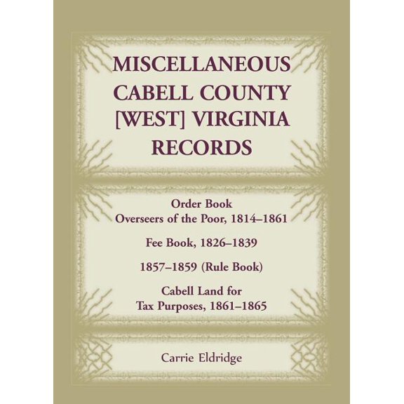 Miscellaneous Cabell County, West Virginia, Records, Order Book Overseers of the Poor 1814-1861, Fee Book 1826-1839, 1857-1859 (Rule Book), Cabell Lan