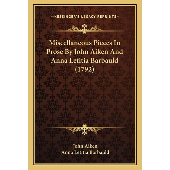 Miscellaneous Pieces In Prose By John Aiken And Anna Letitia Barbauld (1792) (Paperback)