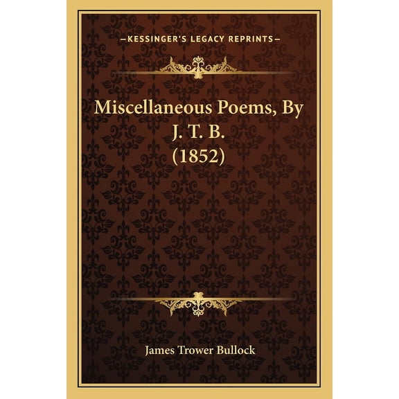 Miscellaneous Poems, By J. T. B. (1852) (Paperback)