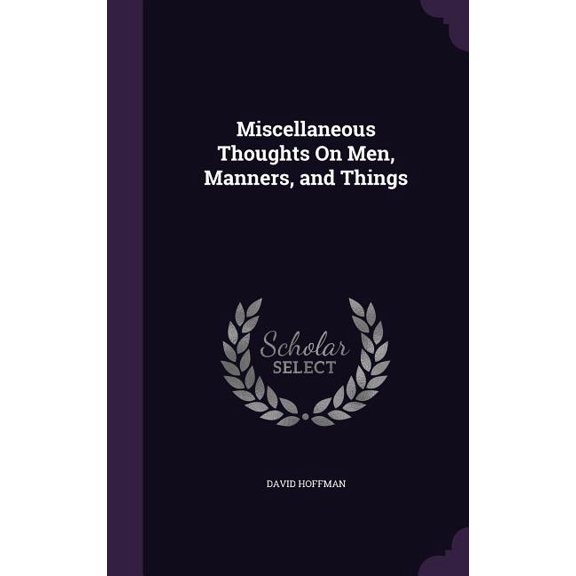 Miscellaneous Thoughts On Men, Manners, and Things (Hardcover)