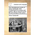thumbnail image 1 of The Miscellaneous Works of Oliver Goldsmith, M.B. Containing All His Essays and Poems; With an Account of the Life and Writings of the Author. Paperback, 1 of 1