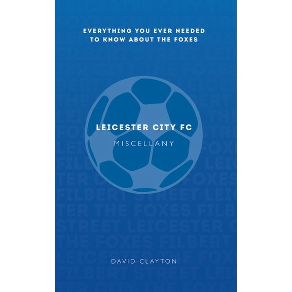 Miscellany: Leicester City FC Miscellany : Everything You Ever Needed to Know About The Foxes (Paperback)