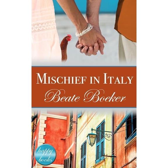 Mischief in Italy: A Romantic Comedy (Paperback) by Beate Boeker