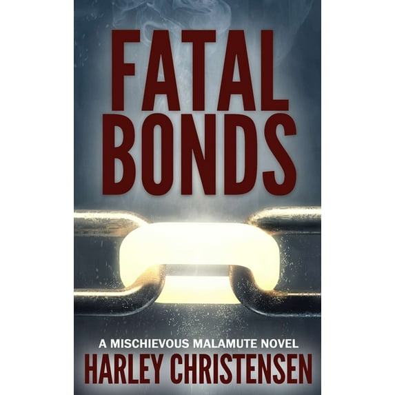 Mischievous Malamute Mystery Fatal Bonds: (Mischievous Malamute Mystery Series Book 6), Book 6, (Hardcover)
