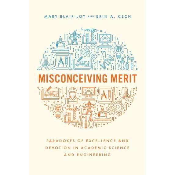 Misconceiving Merit : Paradoxes of Excellence and Devotion in Academic Science and Engineering (Hardcover)