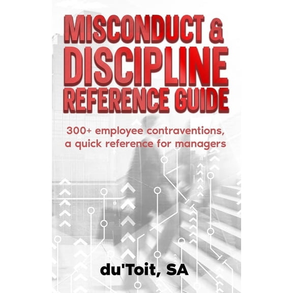 Misconduct & Discipline Reference Guide: Identify 300+ employee contraventions, quick reference guide for supervisors an, (Paperback)