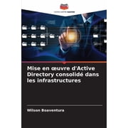 Mise en oeuvre dActive Directory consolid  dans les infrastructures, Paperback