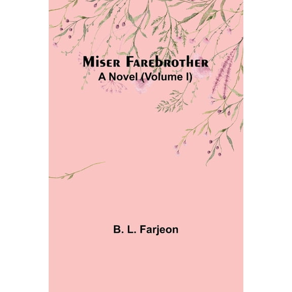 Miser Farebrother: A Novel (Volume I), (Paperback)