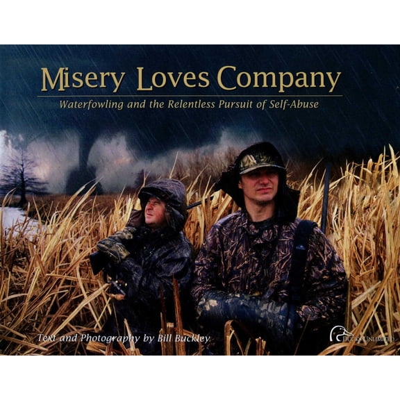 Misery Loves Company: Waterfowling and the Relentless Pursuit of Self-Abuse, (Hardcover)