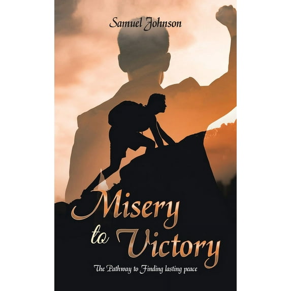 Misery to Victory: The Pathway to Finding lasting peace, (Hardcover)